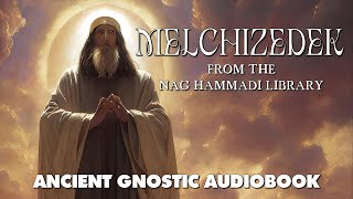 Melchizedek  Nag Hammadi Library Gnostic Full Audiobook [upl. by Suryt145]