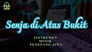 Senja di Atas Bukit Official Musik Instrumen [upl. by Vipul248]