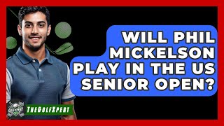 Will Phil Mickelson Play in the US Senior Open  The Golf Xpert [upl. by Janie478]