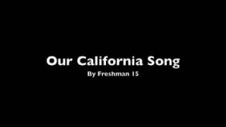 Our California Song Freshman 15 [upl. by Eeleimaj]