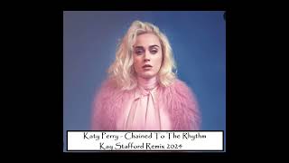 Katy Perry  Chained To The Rhythm 2024 Kay Stafford Remix [upl. by Chapell893]