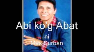 Max Surban  Abi kog Abat [upl. by Eidarb]