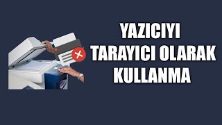 Yazıcıyı Tarayıcı Olarak Kullanma [upl. by Yun435]