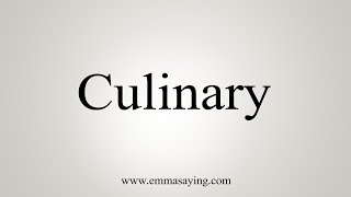 How To Say Culinary [upl. by Glavin739]