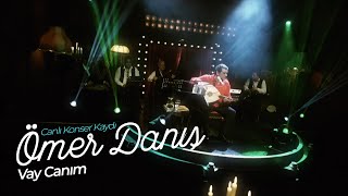 Ömer Danış  Vay Canım Canlı Konser Kaydı [upl. by Roderich72]