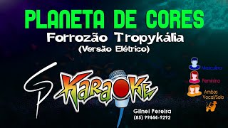 Karaokê Forrozão Tropykália  Planeta de Cores Elétrico [upl. by Airetak140]