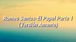 Romeo Santos  El Papel Parte 1 Versión Amante Letra [upl. by Nahpos]