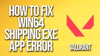 How To Fix Valorant Win64 Shipping Exe Application Error [upl. by Ailla379]