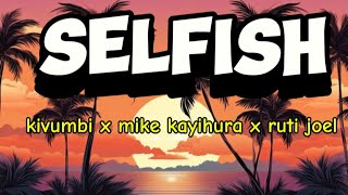 kivumbi selfish  ft mike kayihura x ruti Joel [upl. by Cormack]