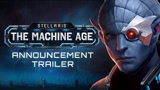 Welcome to the Machine Age  Stellaris DLC Announcement [upl. by Rothschild]