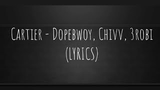 Cartier  Dopebwoy Chivv 3robi LYRICS [upl. by Georgy]