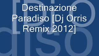 Destinazione Paradiso Dj Orris Remix 2012 [upl. by Annahsal]