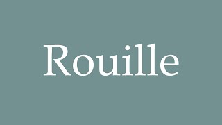 How to Pronounce Rouille Correctly in French [upl. by Ellehcear]