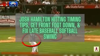 Josh Hamilton Hitting Timing Tips Get Front Foot Down amp Fix Late Baseball Softball Swing [upl. by Ysabel613]