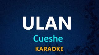 ULAN  Cueshe KARAOKE VERSION [upl. by Viens]