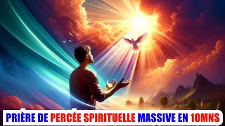 DÉBLOQUEZ VOTRE DESTINÉE SPIRITUELLE  Prière de Percée Massive [upl. by Aeynod]