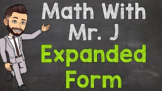 Expanded Form  Expanded Notation  Math with Mr J [upl. by Akimihs]