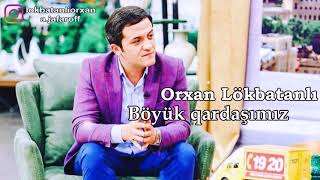 Orxan LokbatanliBoyuk Qardasimiz Yeni Mahni 2018 [upl. by Arianne]