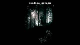 wendigo scream wendigos creatures [upl. by Hanley]