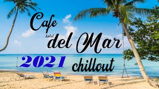 Chillout CAFE  Hotel del Mar 2021 chill out lounge music mix [upl. by Louls426]