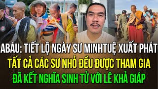 Ngày sư Minh Tuệ xuất phát tất cả các sư nhỏ đều được đi theo ABáu kết nghĩa sinh tử với Lê K Giáp [upl. by Enywad]