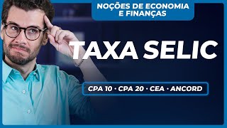 É assim que a TAXA SELIC impacta a ECONOMIA CPA 10 CPA 20 CEA e ANCORD [upl. by Calder75]