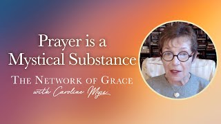 Caroline Myss  Prayer is a Mystical Substance [upl. by Pierrepont]