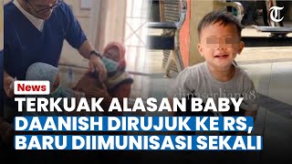 TERUNGKAP Baby Daanish Dirujuk ke RS Lantaran Baru Diimunisasi Sekali Dian Kebut Vaksin [upl. by Kane]