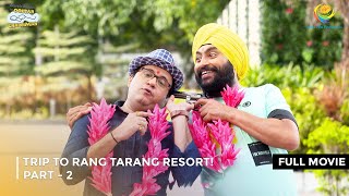 Trip to Rang Tarang Resort I FULL MOVIE  PART 2 I Taarak Mehta Ka Ooltah Chashmah Ep 3197 to 3201 [upl. by Madora]