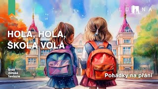 HOLA HOLA ŠKOLA VOLÁ 👩‍🏫🏫📖 První školní den 👧👧– audio pohádka na spaní pro děti 2024 [upl. by Einaffets]