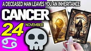 Cancer ♋ 🔞 A DECEASED MAN LEAVES YOU AN INHERITANCE ⚰️💵 horoscope for today NOVEMBER 24 2024 ♋ [upl. by Kennedy]