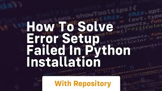 how to solve error setup failed in python installation [upl. by Aramak]