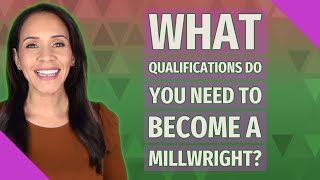 What qualifications do you need to become a millwright [upl. by Norraj743]