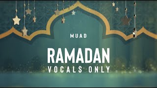 Muad  Ramadan Vocals Only [upl. by Azilanna]