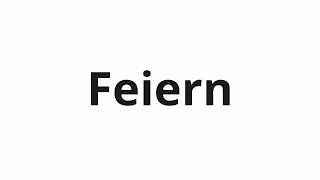 How to pronounce Feiern [upl. by Spalla]