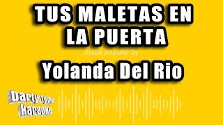 Yolanda Del Rio  Tus Maletas En La Puerta Versión Karaoke [upl. by Nileuqcaj505]