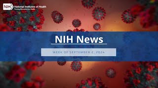 NIH News – Week of September 2 2024 [upl. by Assek]