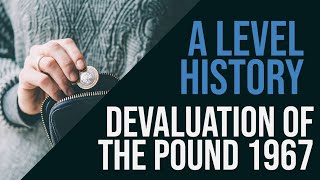 A Level British History  Harold Wilson and devaluation of the pound [upl. by Amir]