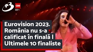 Eurovision 2023 România nu sa calificat în finală  Ultimele 10 finaliste [upl. by Ariajaj5]