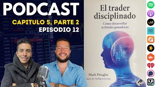 🔴 🎙Podcast Ep 12 Cap 5 Parte 2 El Trader Disciplinado  Mark Douglas [upl. by Stasny]