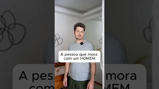 A pessoa que mora com um HOMEM [upl. by Adallard]