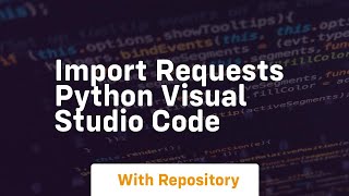 import requests python visual studio code [upl. by Iruahs]