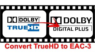 How to Transcode Dolby TrueHD to EAC3 Efficiently [upl. by Salvucci939]