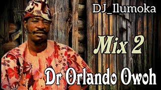 DR ORLANDO OWOH  2022 MIX 2  BY DJILUMOKA VOL 136 [upl. by Viki818]