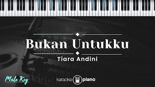 Bukan Untukku  Tiara Andini KARAOKE PIANO  MALE KEY [upl. by Arissa562]