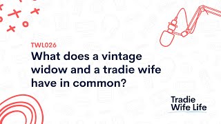 TWL026 What does a vintage widow and a tradie wife have in common [upl. by Sandi]