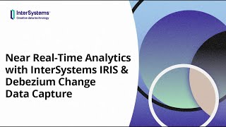 Near RealTime Analytics with InterSystems IRIS amp Debezium Change Data Capture [upl. by Eednac]