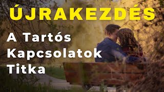 Ujrakezdes  A Tartos Kapcsolatok Titka  SzemelyisegFEJLESZTES [upl. by Etnaled]