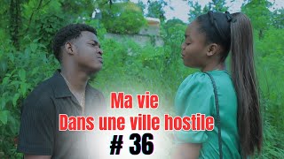 MA VIE DANS UNE VILLE HOSTILE  Episode 36 mini serie Haitien 2023 [upl. by Jangro16]