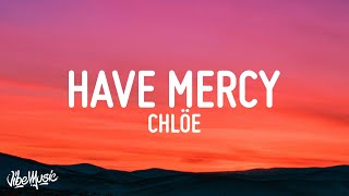 Chlöe  Have Mercy Lyrics [upl. by Egiedan436]